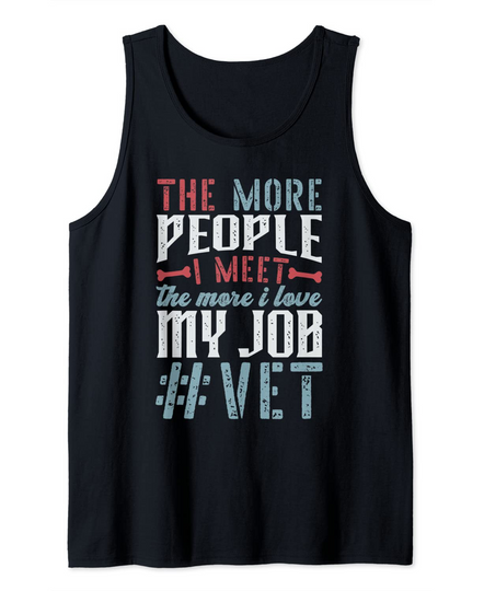 The more people I meet the more I love my job Tank Top