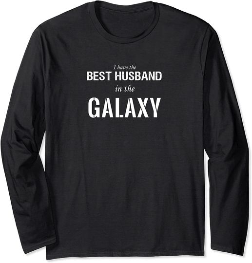 I Have The Best Husband In The Galaxy Long Sleeve
