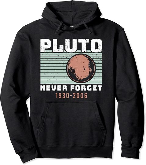 Never Forget Pluto 1930-2006 Science Astro Pullover Hoodie
