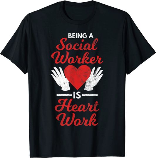 Being A Social Worker A Heart Work Social Work Quote T-Shirt