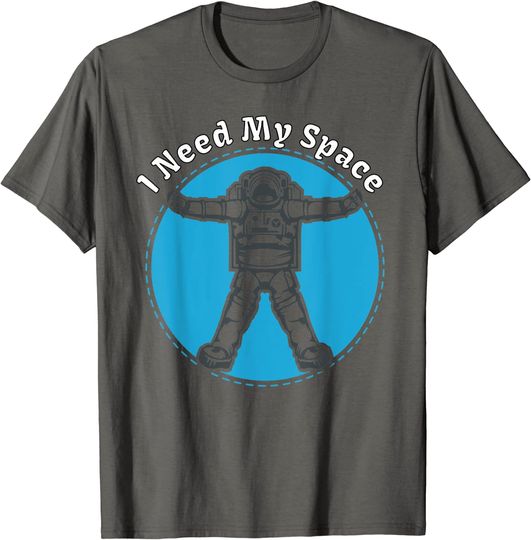I Need My Space For Space Lovers T-Shirt