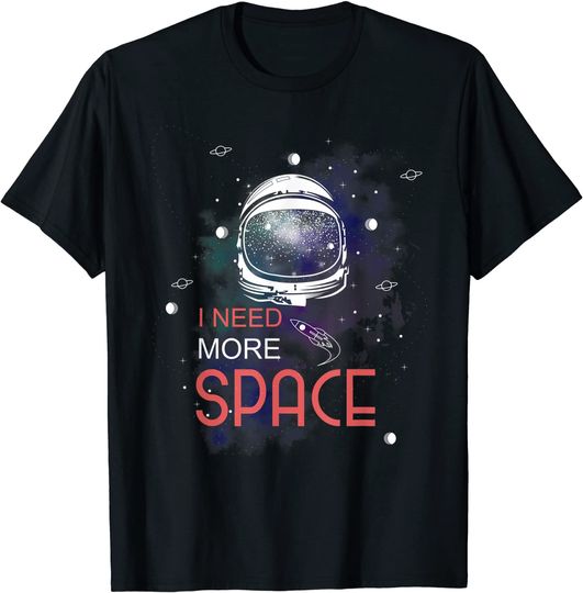 I Need More Space Astronaut Space Lover Shirt
