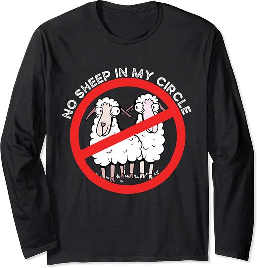 No Sheep In My Circle Funny Sarcastic Quote Costume Long Sleeve T-Shirt