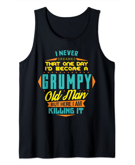 Never Dreamed That I'd Become A Grumpy Old Man Funny Tank Top