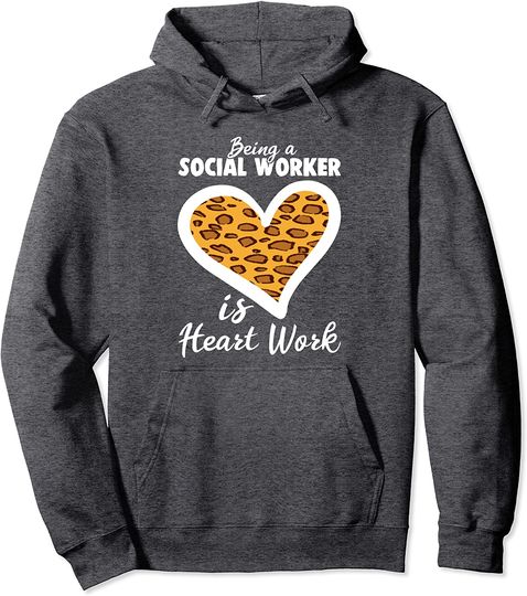 Being A Social Worker Is Heart Work Quote Hoodie