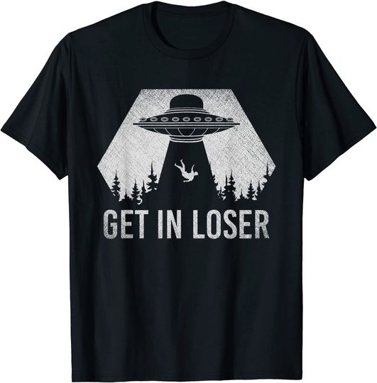 Get In Loser Outer Space Extraterrestrial Alien T-Shirt