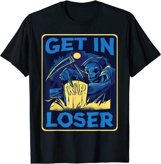 Halloween Goth Grim Reaper Tomb Stone Get In Loser T-Shirt