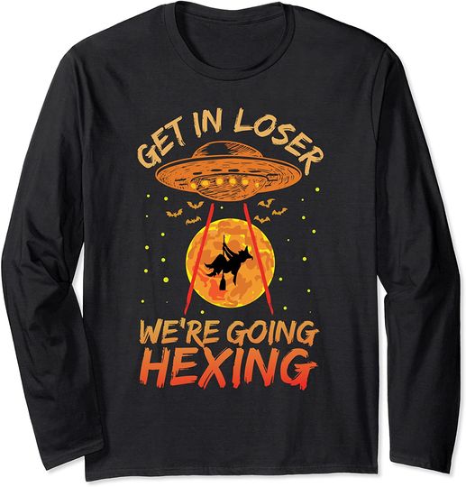 Get In Loser We're Going Hexing Alien Abducts Witch Long Sleeve