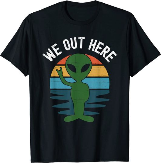We Out Here  Alien Abduction UFO T-Shirt