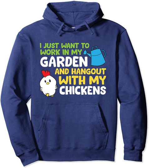 I Just Want To Work In Garden And Hangout With My Chickens Pullover Hoodie