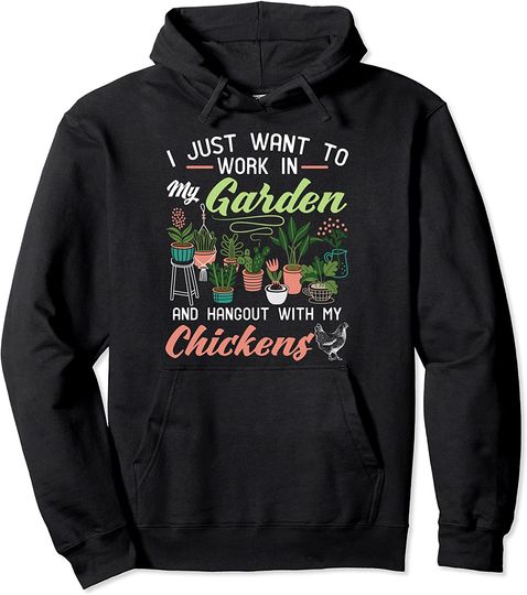 I Just Want To Work In My Garden And Hangout With Chickens Pullover Hoodie