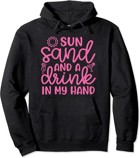 Sun Sand And A Drink In My Hand Beach Vacation Cute Funny Pullover Hoodie