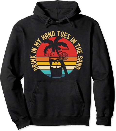 Sun Sand And A Drink In My Hand Toes In The Sand Beach Drink Retro Sunset Pullover Hoodie