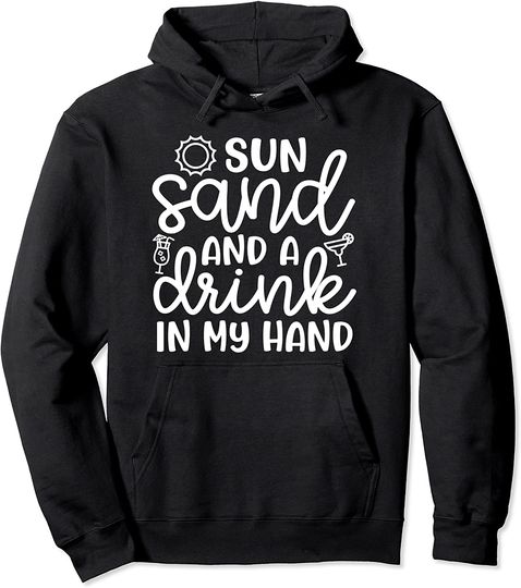 Sun Sand And a Drink In My Hand Beach Vacation Pullover Hoodie