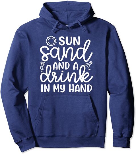 Sun Sand And a Drink In My Hand Beach Vacation Pullover Hoodie