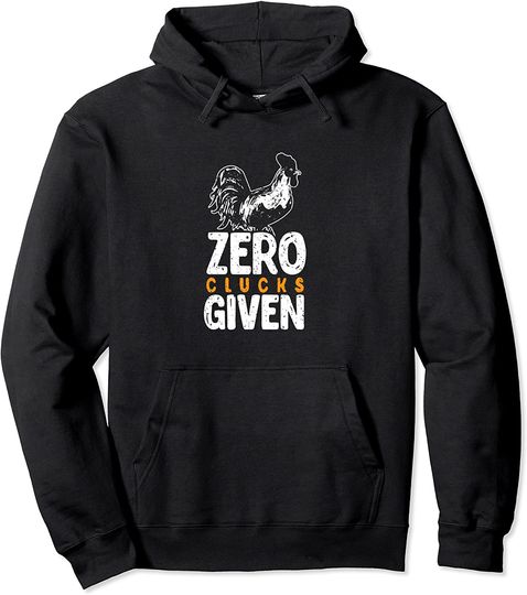 Funny Chicken Zero Clucks Given Humorous Farming Gift Pullover Hoodie
