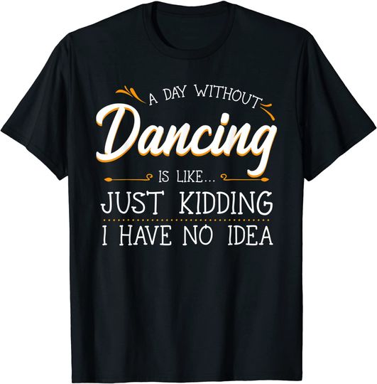 A Day Without Dance Is Like Choreographer T-Shirt