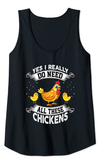 Yes I Really Do Need All These Chickens - Funny Farmer Tank Top