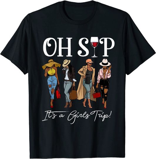 Sips And Trips Oh Sip It's A Girls Trip Fun Wine Party Black Women Queen T-Shirt