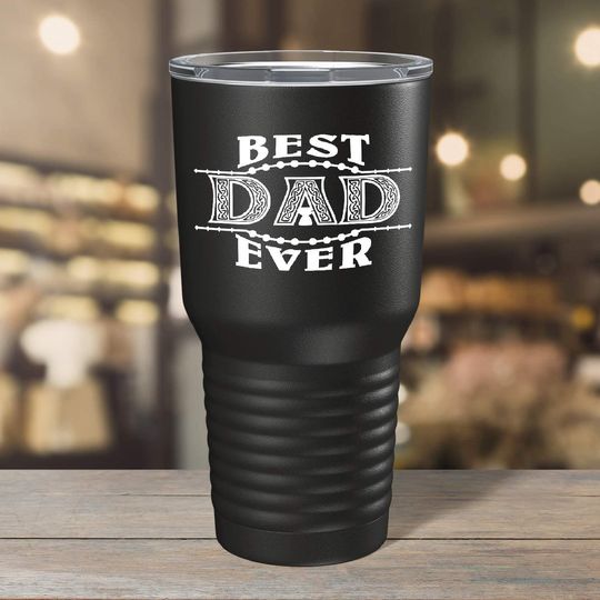 Best Dad Ever on Black 30 oz Fathers Day Stainless Steel Tumbler