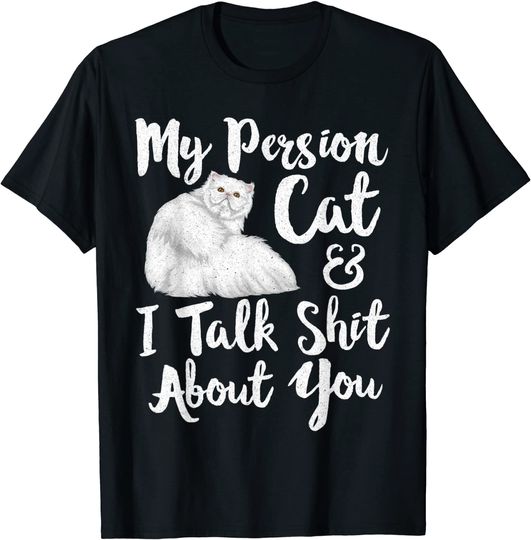 My Persian Cat And I Talk Shit About You White Persian Cat T-Shirt