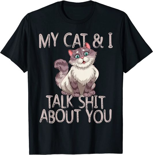 My Cat And I Talk Shit About You Funny Cat Lover & Owner T-Shirt