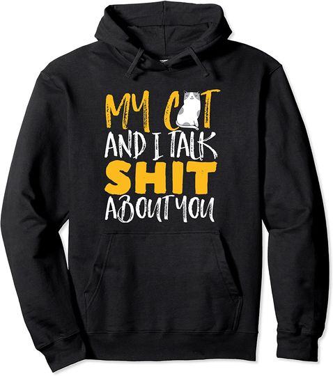 Funny Sarcastic Cat Lover My Cat And I Talk Shit About You Pullover Hoodie
