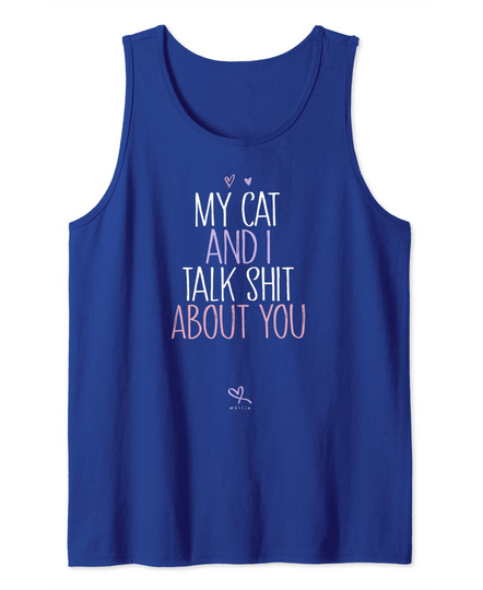 Funny My Cat and I Talk Shit About You Tank Top