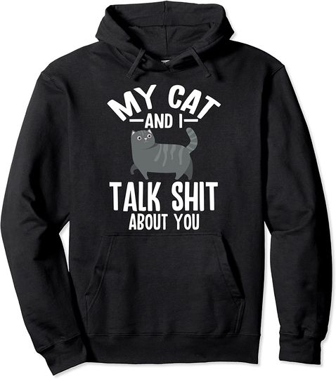 My Cat & I Talk Shit About You Cat Lover Funny Sarcastic Pullover Hoodie