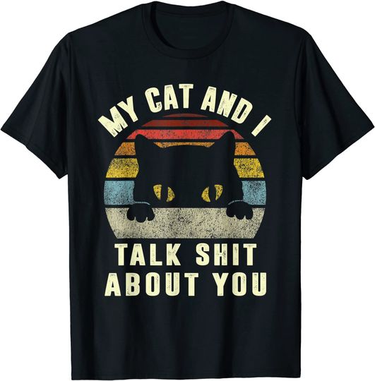 My Cat And I Talk Shit About You Funny Cats T-Shirt