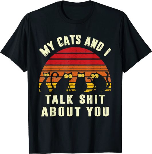 Funny Cat My Cats And I Talk Shit About You T-Shirt