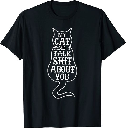 My cat and I talk shit about you funny cat lover T-Shirt