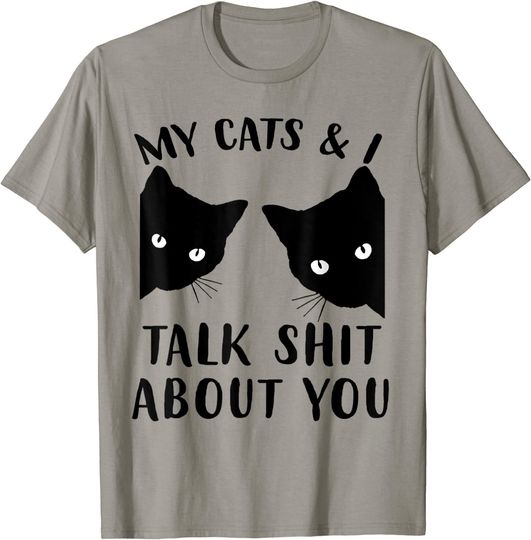 Funny Cat Kitten, My Cats & I Talk Shit About You T-Shirt