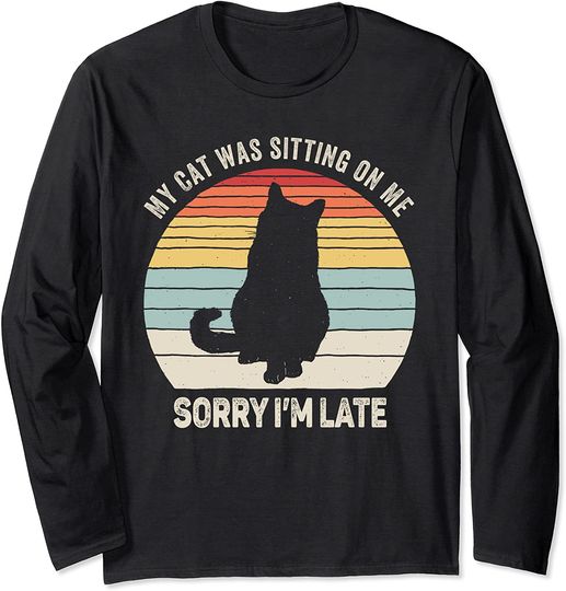 Vintage Retro Sorry I'm Late My Cat Was Sitting On Me Long Sleeve T-Shirt