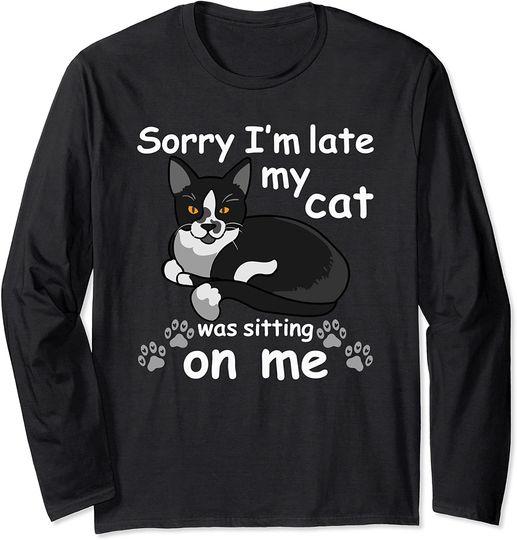Sorry I'm Late My Cat was Sitting on Me Long Sleeve T-Shirt