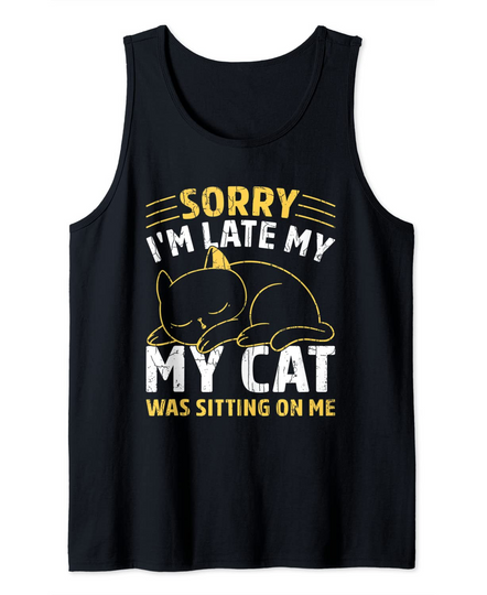 Sorry I'm Late My Cat Was Sitting On Me Funny Cats Graphic Tank Top