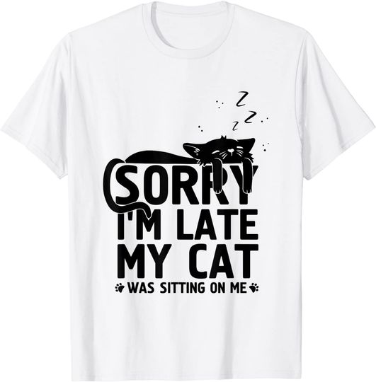 Funny lazy Cat Mom Sorry I'm Late My Cat Was Sitting On Me T-Shirt