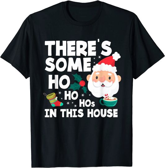 There´s Some Ho Ho Hos In This House Funny Christmas T-Shirt