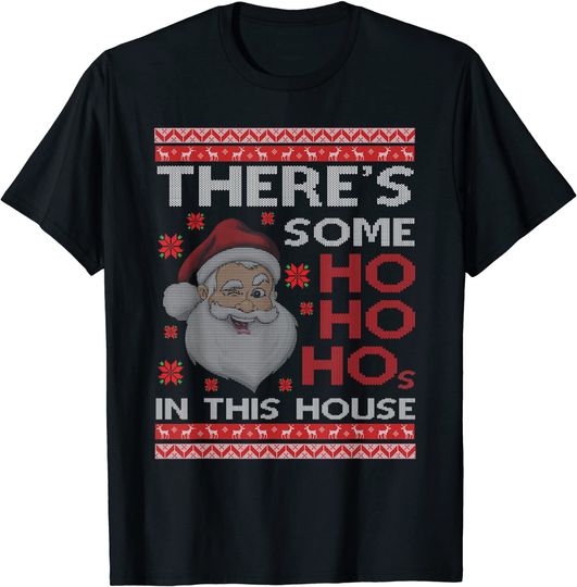 Ugly Xmas Sweater Santa There's Some Ho Ho Hos in This House T-Shirt