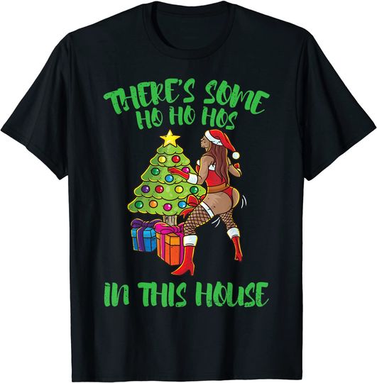There's Some Ho Ho Hos In This House Mrs. Santa Twerk Dance T-Shirt