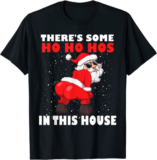 Twerking Santa Claus There's Some Ho Ho Hos In This House T-Shirt