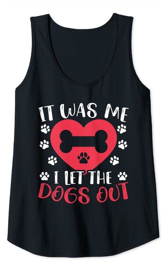 It Was Me I Let The Dogs Out Puppy Lover Paw Dog Owner Tank Top