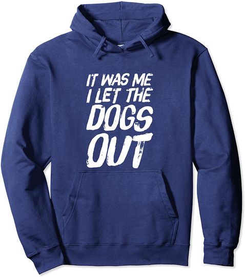 It Was Me I Let The Dogs Out Pullover Hoodie