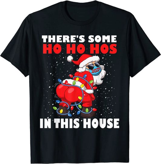 Twerking Santa Claus There's Some Ho Ho Hos In This House T-Shirt