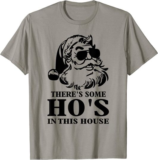 There's Some Hos In this House Funny Christmas Santa Claus T-Shirt