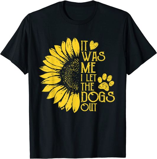 It Was Me I Let The Dogs Out Funny Puppy Lover Gift T-Shirt