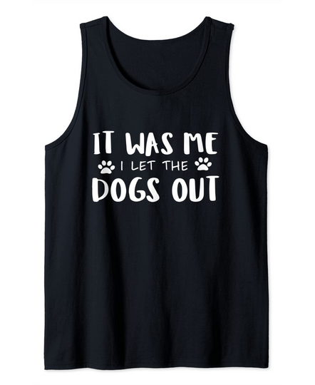 It Was Me I Let The Dogs Out Tank Top