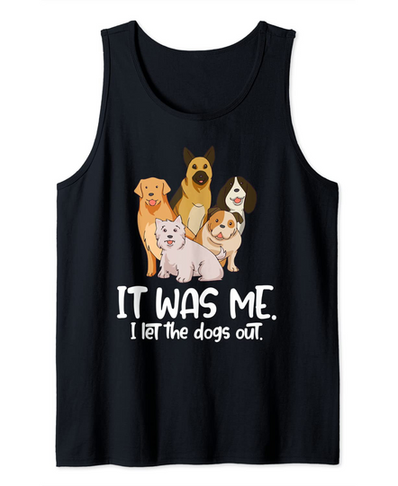 It Was Me I Let the Dogs out Tank Top