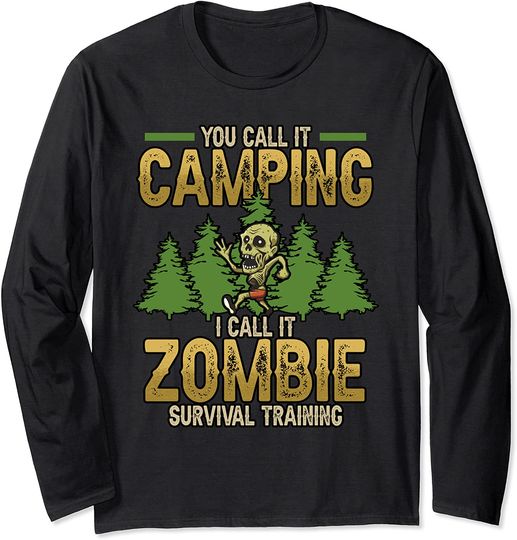 You Call It Camping I Call It Zombie Survival Training Long Sleeve