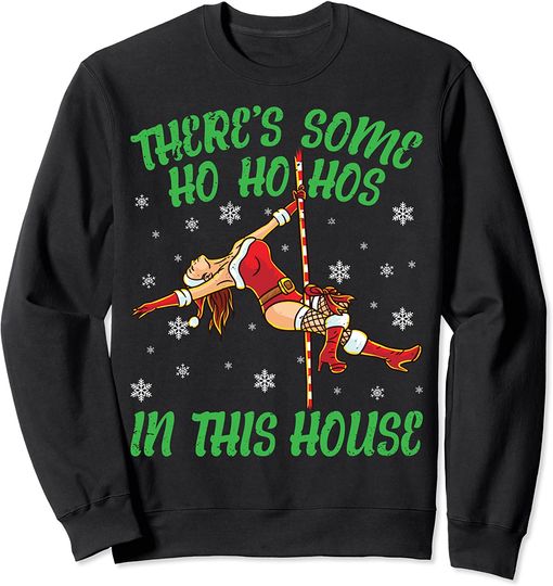 There's Some Ho Ho Hos In This House Mrs Santa Pole Dance Sweatshirt